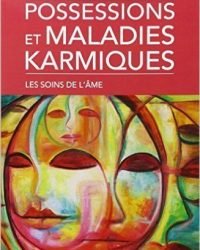 Possessions et maladies karmiques - Les soins de l'âme