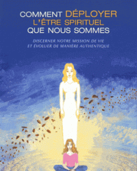 Comment déployer l'êre spirituel que nous sommes ?