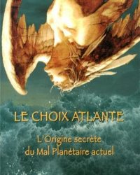 Le choix atlante: L'origine secrète du mal planétaire actuel
