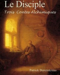 Le Disciple - Trois contes alchimiques