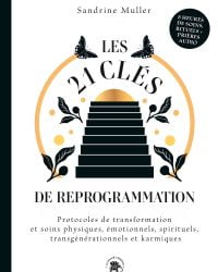 Les 21 clés de reprogrammation: Protocoles de transformation et soins physiques, émotionnels, spirituels, transgénérationnels