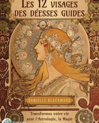 Les 12 visages de la déesse. Transformez votre vie avec l'astrologie, la magie et le féminin