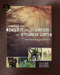 Enquête sur les Sorciers et Jeteurs de sort en France aujourd'hui - Dominique Camus