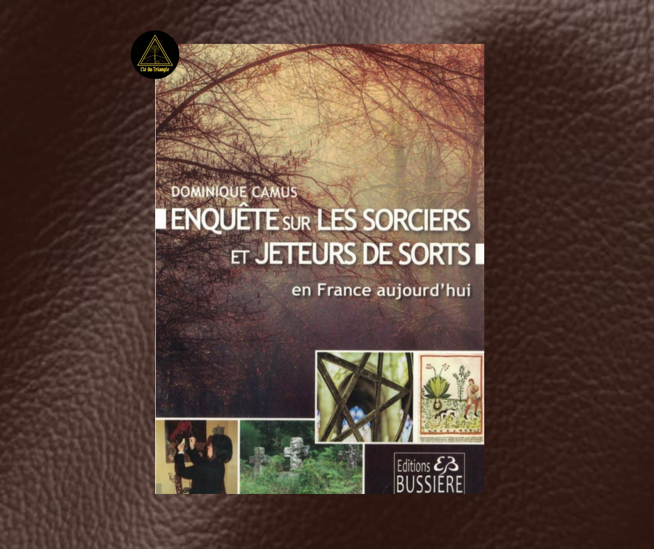 Enquête sur les Sorciers et Jeteurs de sort en France aujourd'hui - Dominique Camus
