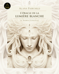 L'Oracle de la Lumière Blanche - Alana Fairchild