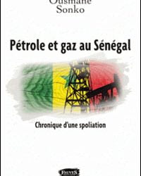 Pétrole et gaz au Sénégal - chronique d'une spoliation