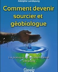 COMMENT DEVENIR SOURCIER ET GEOBIOLOGUE