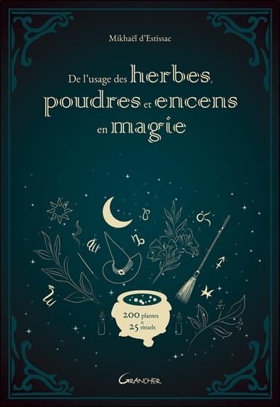 De l'usage des herbes, poudres et encens en magie : 200 plantes & 25 rituels- Mikhael Estissac
