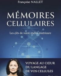 Mémoires cellulaires - Les clés de votre réalité intérieure