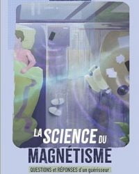 La science du magnétisme - Questions et réponses d'un guérisseur