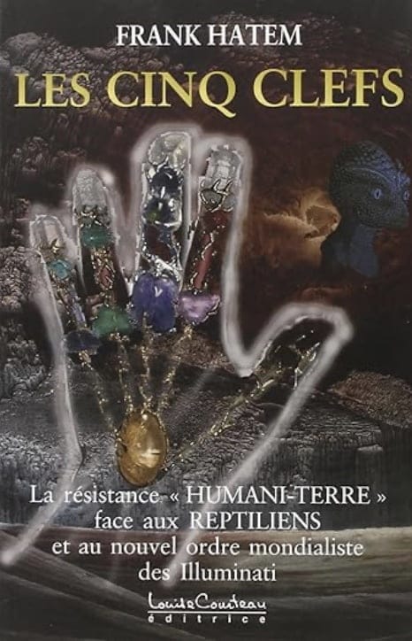 Les cinq clefs La Résistance Humani-Terre Face Aux Reptiliens Et Au Nouvel Ordre Mondialiste Des Illuminati - Frank Hatem