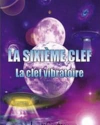 La Sixième clef : La clef vibratoire - Frank Hatem