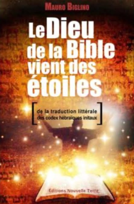 Le Dieu de la bible vient des étoiles, de la traduction littérale des codex hébraiques initiaux - Mauro Biglino