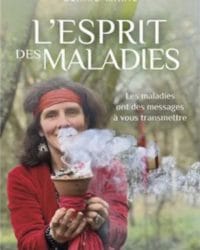 L'esprit des maladies - Les maladies ont des messages à vous transmettre - Claire Marie