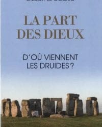 La part des dieux - D'où viennent les druides ?  Gilbert le Cossec