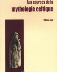Aux Sources de la Mythologie Celtique - Philippe Jouet