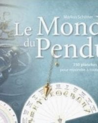 Le monde du pendule : 150 planches de radiesthésie pour répondre à toutes vos questions - Markus Schirner