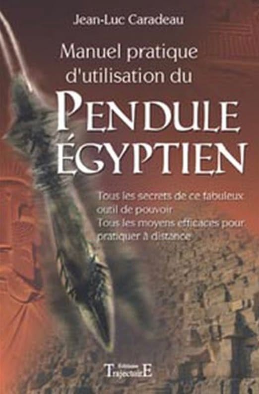 Manuel pratique d'utilisation du pendule égyptien - Jean Luc Caradeau