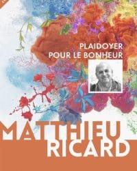 Plaidoyer pour le bonheur - Matthieu Richard
