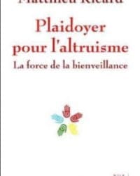 Plaidoyer pour l'altruisme, la force de la bienveillance - Matthieu Ricard