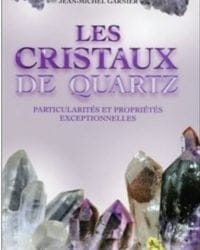 Les Cristaux de quartz - Particularités et propriétés exceptionnelles - Jean Michel Garnier