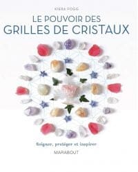 Le pouvoir des grilles de cristaux: Associez pouvoir des cristaux et géométrie sacrée pour guérir, protéger et inspirer - Kiera Fogg