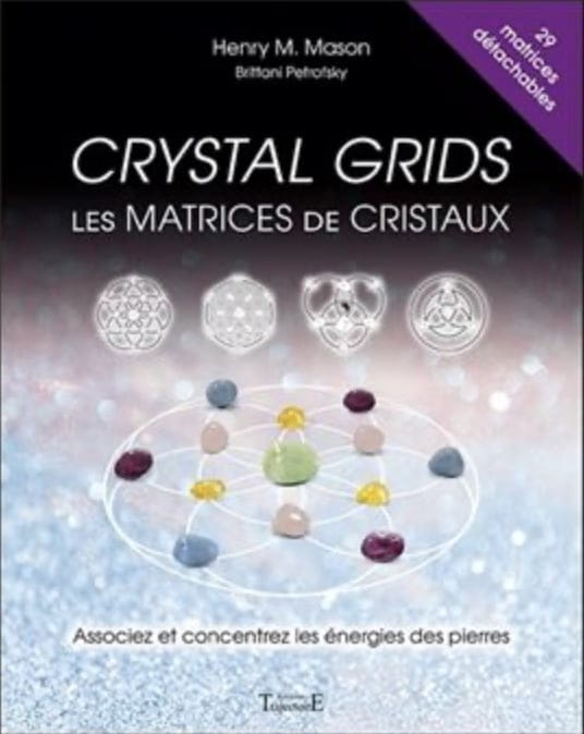 Crystal grids - Les matrices de cristaux - Associez et concentrez les énergies des pierres - Henry M.Mason / Brittani Petrofsky