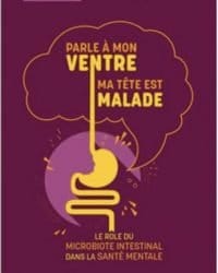 Parle à mon ventre, ma tête est malade - Le rôle du microbiote intestinal dans la santé mentale - Maud Gabriel / Dimitri Jacques