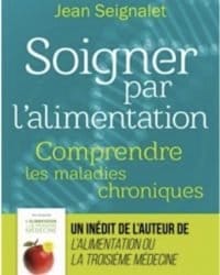 Soigner par l'alimentation, comprendre les maladies chroniques - Jean Seignalet