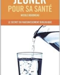 Jeûner pour sa santé - Le secret du rajeunissement biologique - Nicole Boudreau