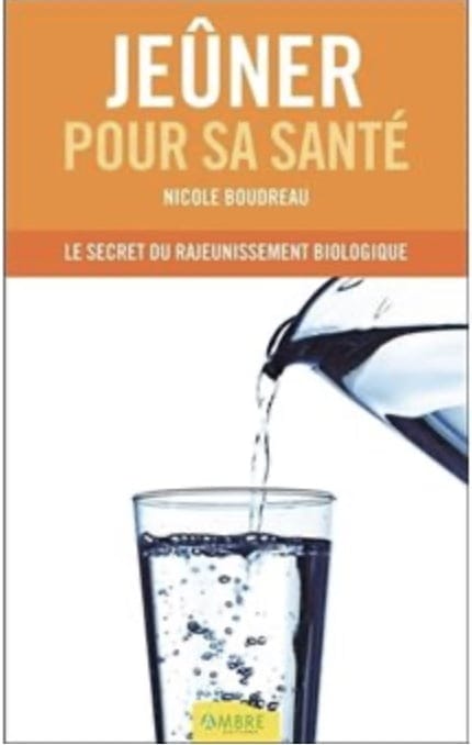 Jeûner pour sa santé - Le secret du rajeunissement biologique - Nicole Boudreau