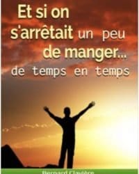 Et si, on s'arrêtait un peu de manger... de temps en tempsb - Bernard Clavière