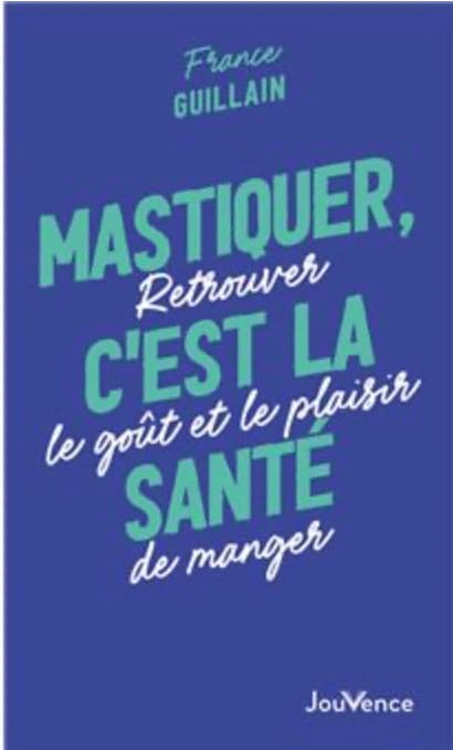 Mastiquer, c'est la santé : retrouver le gout et le plaisir de manger