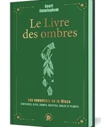 Le livre des ombres - COLLECTOR: Les essentiels de la Wicca : sortilèges, rites, chants, recettes, huiles et plantes - Scott Cunningham