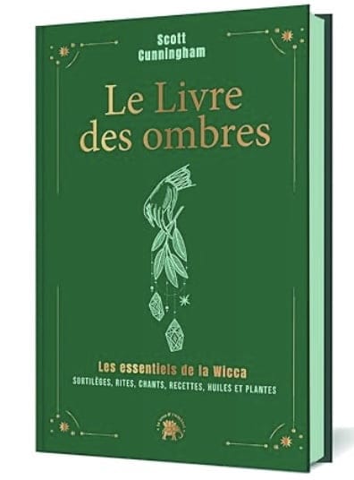 Le livre des ombres - COLLECTOR: Les essentiels de la Wicca : sortilèges, rites, chants, recettes, huiles et plantes - Scott Cunningham
