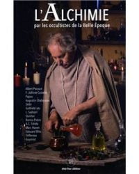 L'Alchimie par les occultistes de la Belle Epoque